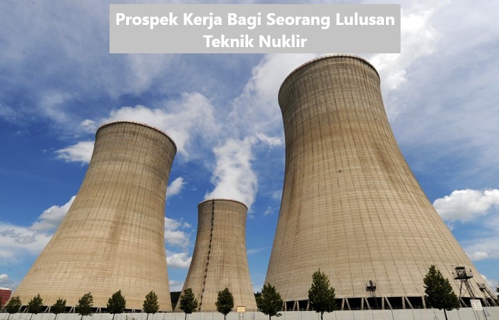 Prospek Kerja Bagi Seorang Lulusan Teknik Nuklir