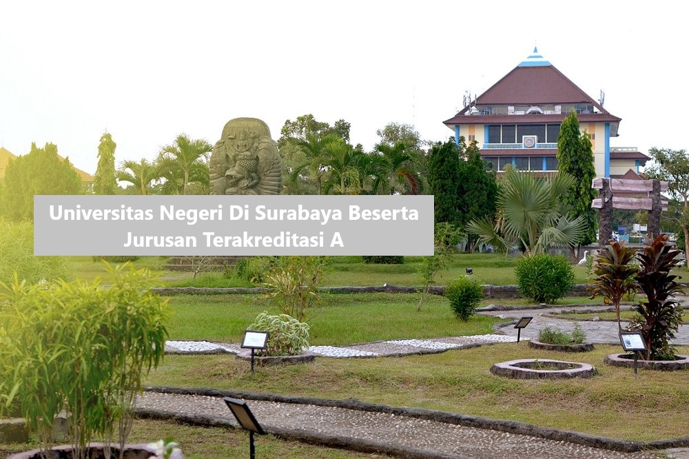 Universitas Negeri Di Surabaya Beserta Jurusan Terakreditasi A